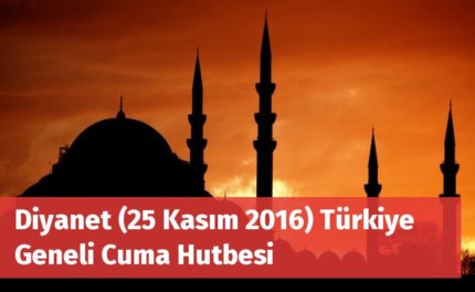 diyanet_25_kasim_2016_turkiye_geneli_cuma_hutbesi_h160740_aa40a